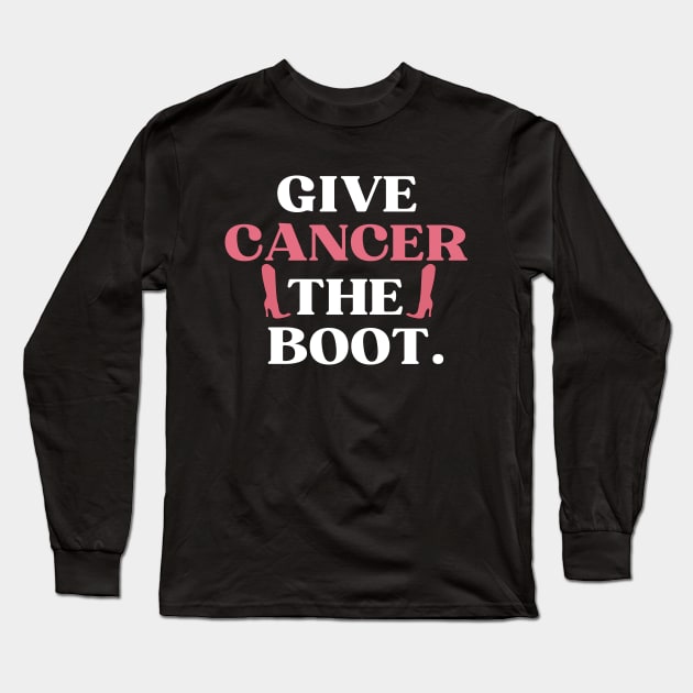 Pink Ribbon Breast Cancer Funny Give Cancer The Boot Long Sleeve T-Shirt by Illustradise